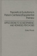 Theoretical evolutions in person-centered/experiential therapy : applications to schizophrenic and retarded psychoses /