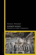 Sophist kings : Persians as other in Herodotus /