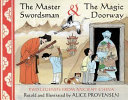 The master swordsman & the magic doorway : two legends from ancient China /