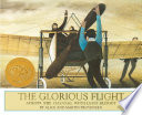The glorious flight : across the Channel with Louis Blériot, July 25, 1909 /