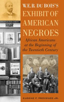 W.E.B. Du Bois's exhibit of American Negroes : African Americans at the beginning of the twentieth century /