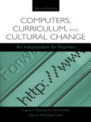 Computers, curriculum, and cultural change : an introduction for teachers /