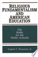 Religious fundamentalism and American education : the battle for the public schools /