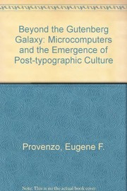 Beyond the Gutenberg galaxy : microcomputers and the emergence of post-typographic culture /