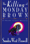 The killing of Monday Brown : a Phoebe Siegel mystery /