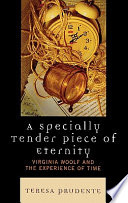 A specially tender piece of eternity : Virginia Woolf and the experience of time /