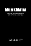 MuzikMafia : from the local Nashville scene to the national mainstream /