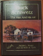 Buck Schiwetz, the man and his art /