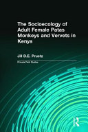 The socioecology of adult female patas monkeys and vervets in Kenya /
