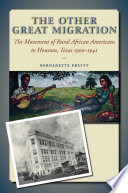 The other great migration : the movement of rural African Americans to Houston, 1900-1941 /