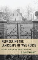 Reordering the landscape of Wye House : nature, spirituality, and social order /