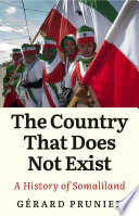 The country that does not exist : a history of Somaliland /