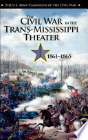 The Civil War in the trans-Mississippi theater, 1861-1865 /
