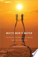 White man's water : the politics of sobriety in a Native American community /