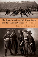 The rise of American high school sports and the search for control, 1880-1930 /