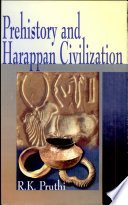 Prehistory and Harappan civilization /