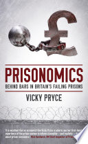 Prisonomics : behind bars in Britain's failing prisons /