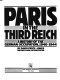 Paris in the Third Reich : a history of the German occupation, 1940-1944 /