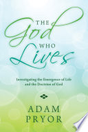 The God who lives : investigating the emergence of life and the doctrine of God /