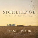 Stonehenge : the story of a sacred landscape /