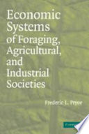 Economic systems of foraging, agricultural, and industrial societies /