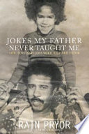 Jokes my father never taught me : life, love, and loss with Richard Pryor /