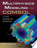 Multiphysics modeling using COMSOL : a first principles approach /