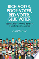 Rich voter, poor voter, red voter, blue voter : social class and voting behavior in contemporary America /