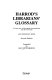 Harrod's librarians' glossary of terms used in librarianship, documentation and the book crafts, and reference book.