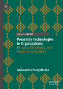 Wearable technologies in organizations : privacy, efficiency and autonomy in work /