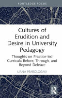 Cultures of erudition and desire in university pedagogy : thoughts on practice-led curricula before, through, and beyond Deleuze /