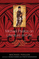 Michael Psellos on literature and art : a Byzantine perspective on aesthetics /