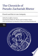 The Chronicle of Pseudo-Zachariah Rhetor : church and war in late antiquity /