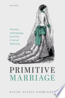 Primitive marriage : Victorian anthropology, the novel, and sexual modernity /