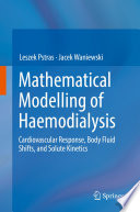 Mathematical Modelling of Haemodialysis : Cardiovascular Response, Body Fluid Shifts, and Solute Kinetics /