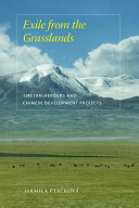 Exile from the grasslands : Tibetan herders and Chinese development projects /