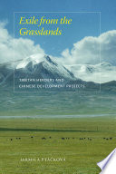 Exile from the grasslands : Tibetan herders and Chinese development projects /