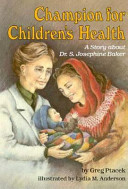 Champion for children's health : a story about Dr. S. Josephine Baker /