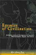 Enemies of civilization : attitudes toward foreigners in ancient Mesopotamia, Egypt, and China /