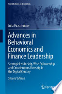 Advances in Behavioral Economics and Finance Leadership : Strategic Leadership, Wise Followership and Conscientious Usership in the Digital Century /