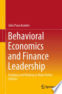 Behavioral Economics and Finance Leadership : Nudging and Winking to Make Better Choices /