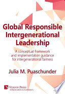 Global responsible intergenerational leadership : a conceptual framewok and implementation guidance for intergernerational fairness /