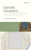 Dramatic geography : romance, intertheatricality, and cultural encounter in early modern Mediterranean drama /