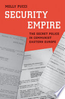 Security empire : the secret police in communist eastern Europe /