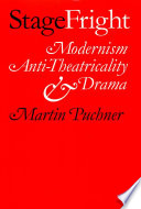 Stage fright : modernism, anti-theatricality, and drama /
