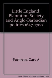 Little England : plantation society and Anglo-Barbadian politics, 1627-1700 /