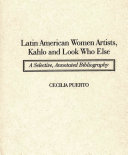 Latin American women artists, Kahlo and look who else : a selective, annotated bibliography /