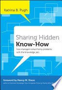 Sharing hidden know-how : how managers solve thorny problems with the knowledge jam /