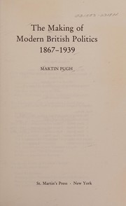 The making of modern British politics, 1867-1939 /