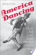 America dancing : from the cakewalk to the moonwalk /
